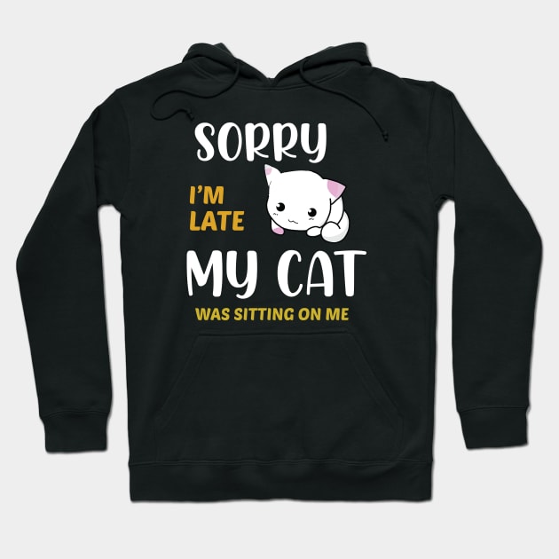 sorry i'm late my cat was sitting on me Hoodie by tedd